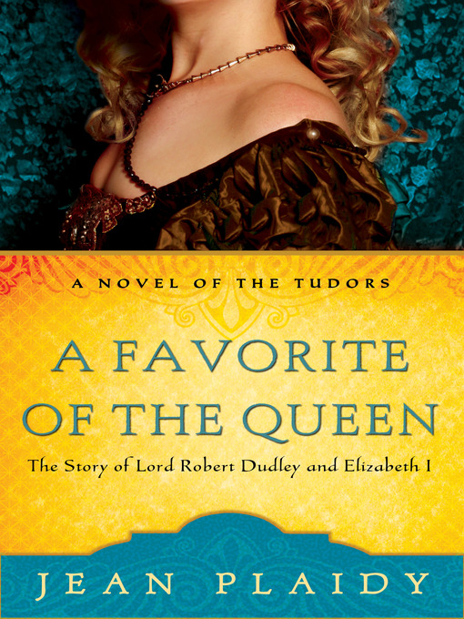 Title details for A Favorite of the Queen: The Story of Lord Robert Dudley and Elizabeth I by Jean Plaidy - Available